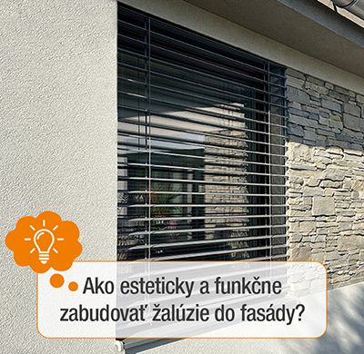 Ako esteticky a funkčne zabudovať žalúzie do fasády?