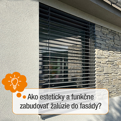 Ako esteticky a funkčne zabudovať žalúzie do fasády?